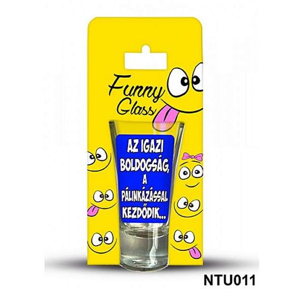 Tüske Pálinkás pohár Az igazi boldogság...pálinka...